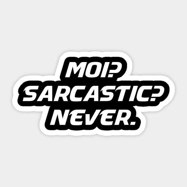 Moi Sarcastic Never - Me Sarcastic Never Funny Humor Sarcasm Attitude T shirt Sticker by MADesigns